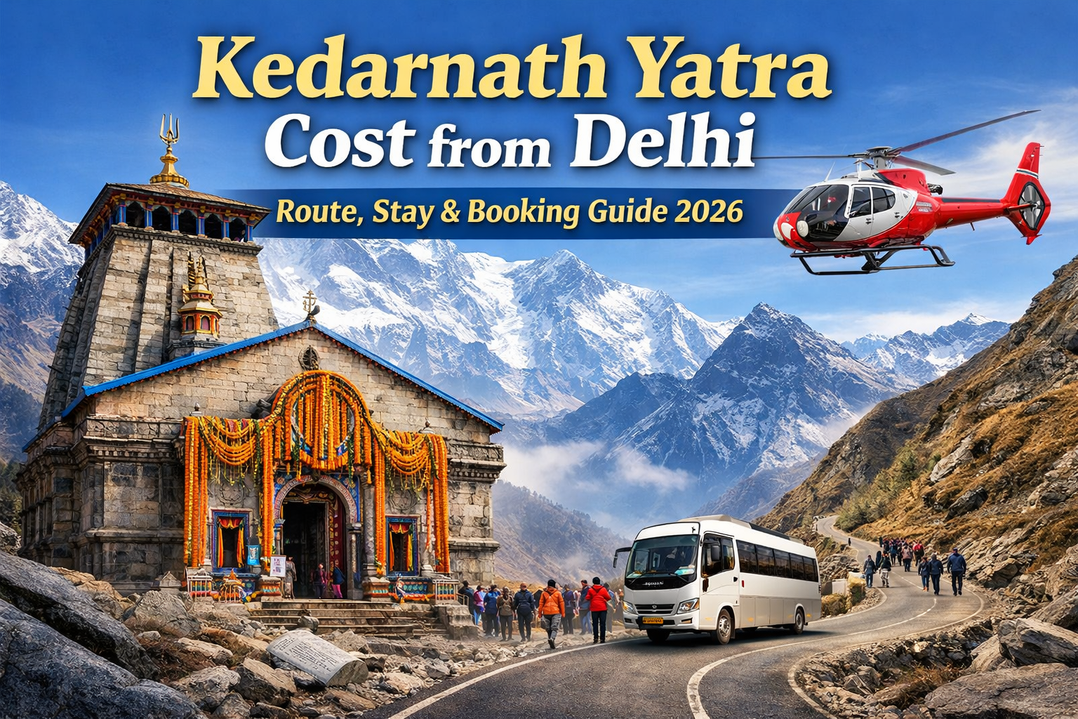 Kedarnath Yatra from Delhi showing Kedarnath Temple, pilgrims, helicopter service and mountain route – complete cost, stay and booking guide for 2026